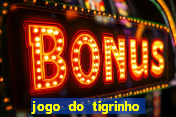 jogo do tigrinho sem deposito